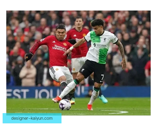 英超焦点战：利物浦与曼联的巅峰对决，状态回暖迎战榜首荣耀