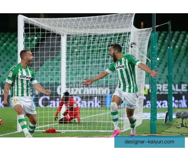 贝蒂斯战术解析：球队表现持续提升，战术灵活性备受关注